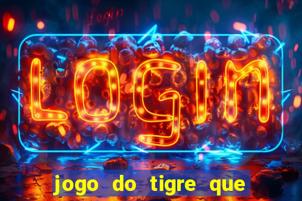 jogo do tigre que da 30 reais no cadastro